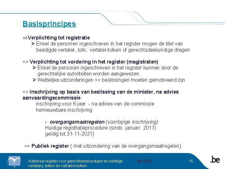 Basisprincipes Þ Verplichting tot registratie Ø Enkel de personen ingeschreven in het register mogen