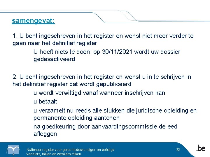 samengevat: 1. U bent ingeschreven in het register en wenst niet meer verder te