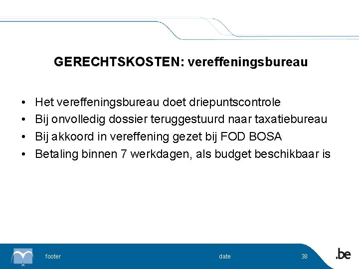 GERECHTSKOSTEN: vereffeningsbureau • • Het vereffeningsbureau doet driepuntscontrole Bij onvolledig dossier teruggestuurd naar taxatiebureau