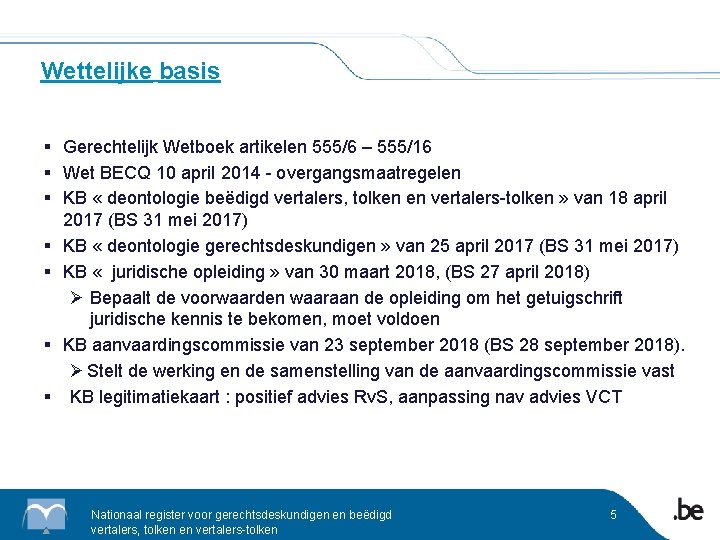 Wettelijke basis § Gerechtelijk Wetboek artikelen 555/6 – 555/16 § Wet BECQ 10 april