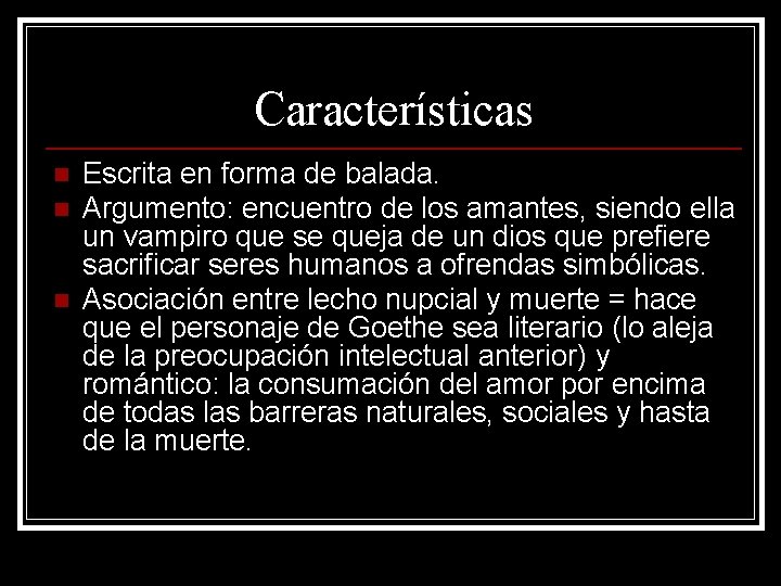 Características n n n Escrita en forma de balada. Argumento: encuentro de los amantes,