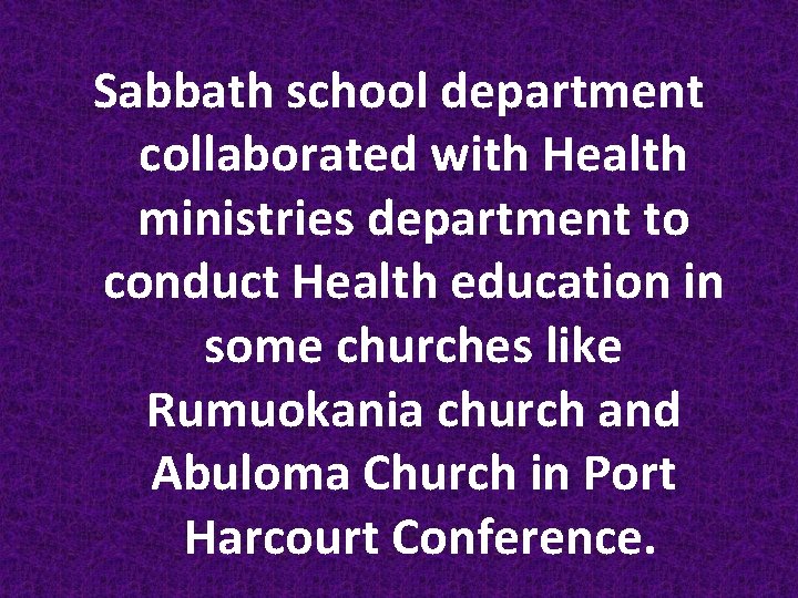 Sabbath school department collaborated with Health ministries department to conduct Health education in some