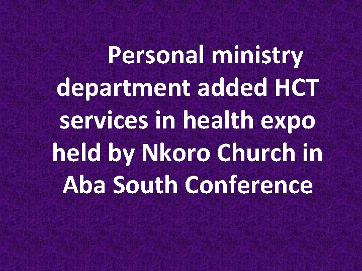 Personal ministry department added HCT services in health expo held by Nkoro Church in
