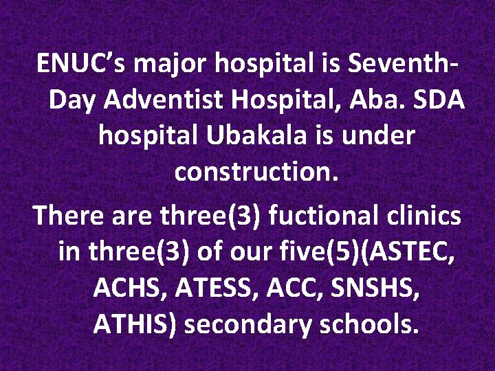 ENUC’s major hospital is Seventh. Day Adventist Hospital, Aba. SDA hospital Ubakala is under