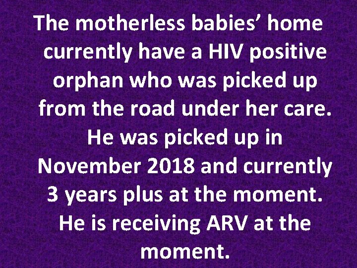 The motherless babies’ home currently have a HIV positive orphan who was picked up