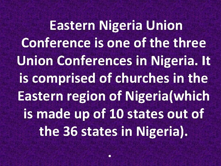 Eastern Nigeria Union Conference is one of the three Union Conferences in Nigeria. It
