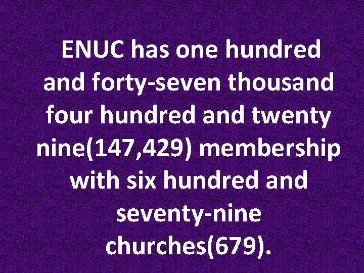 ENUC has one hundred and forty-seven thousand four hundred and twenty nine(147, 429) membership