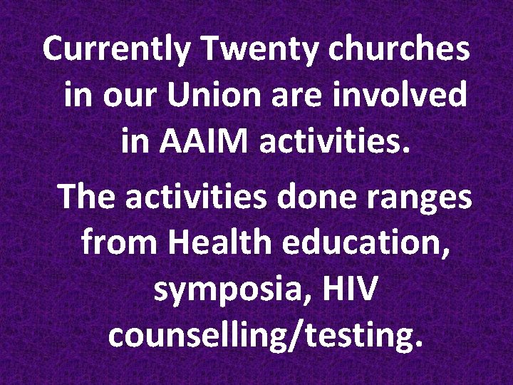 Currently Twenty churches in our Union are involved in AAIM activities. The activities done