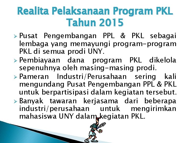 Realita Pelaksanaan Program PKL Tahun 2015 Ø Pusat Pengembangan PPL & PKL sebagai lembaga