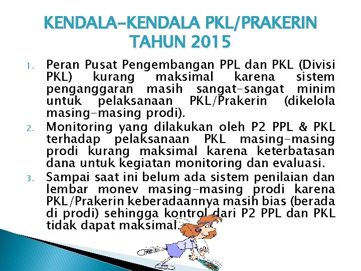 KENDALA-KENDALA PKL/PRAKERIN TAHUN 2015 1. 2. 3. Peran Pusat Pengembangan PPL dan PKL (Divisi