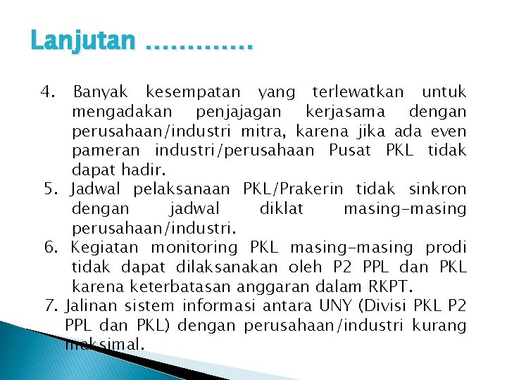 Lanjutan …………. 4. Banyak kesempatan yang terlewatkan untuk mengadakan penjajagan kerjasama dengan perusahaan/industri mitra,