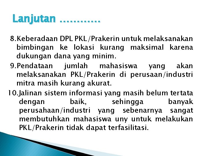Lanjutan ………… 8. Keberadaan DPL PKL/Prakerin untuk melaksanakan bimbingan ke lokasi kurang maksimal karena