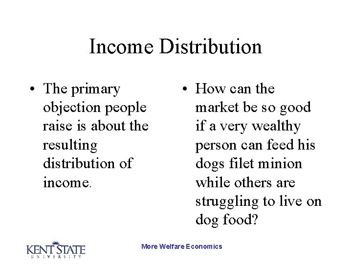 Income Distribution • The primary objection people raise is about the resulting distribution of