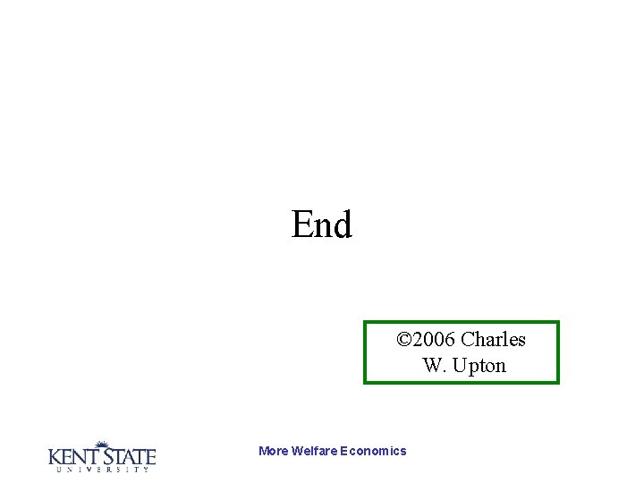 End © 2006 Charles W. Upton More Welfare Economics 