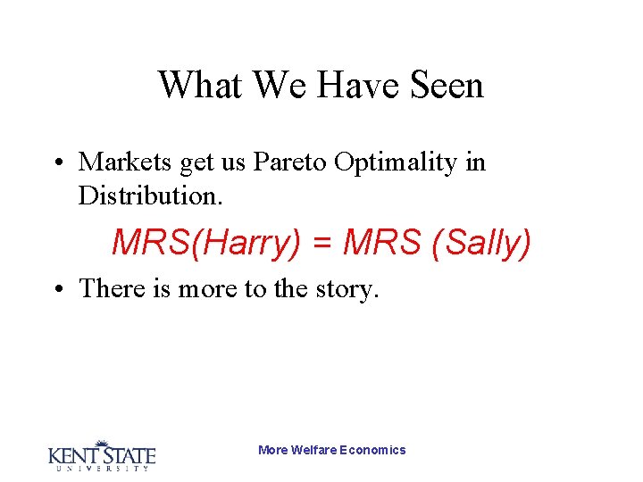 What We Have Seen • Markets get us Pareto Optimality in Distribution. MRS(Harry) =