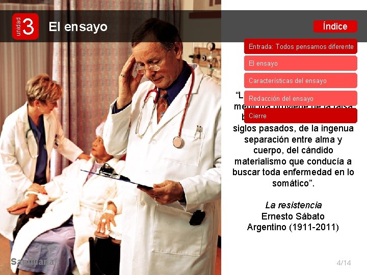 unidad 3 El ensayo Índice Entrada: Todos pensamos diferente El ensayo. Ciencia Características del