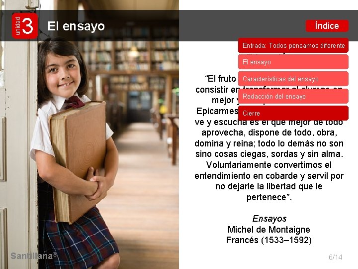 unidad 3 El ensayo Índice Entrada: Todos pensamos diferente Educación El ensayo Características del