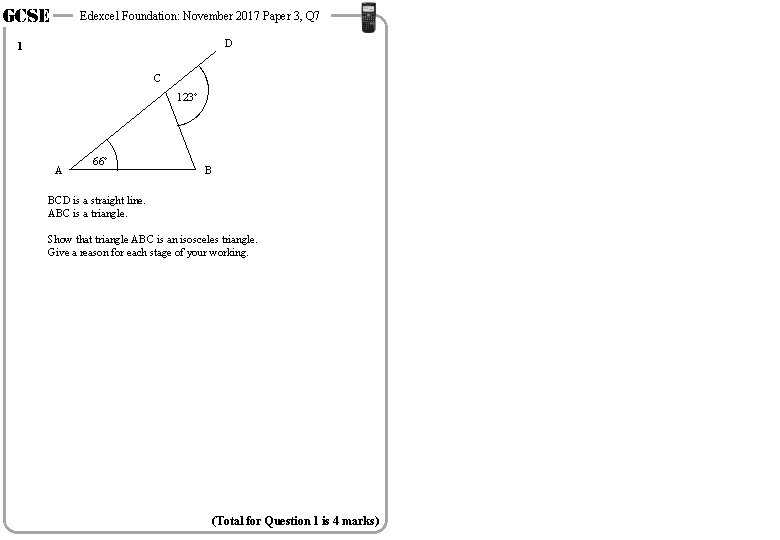 GCSE Edexcel Foundation: November 2017 Paper 3, Q 7 D 1 C 123° A GCSE Edexcel Foundation: November 2017 Paper 3, Q 7 D 1 C 123° A