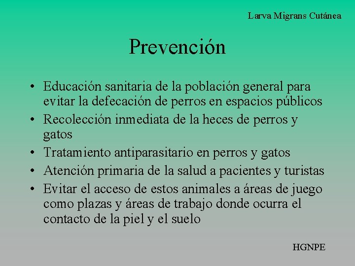 Larva Migrans Cutánea Prevención • Educación sanitaria de la población general para evitar la