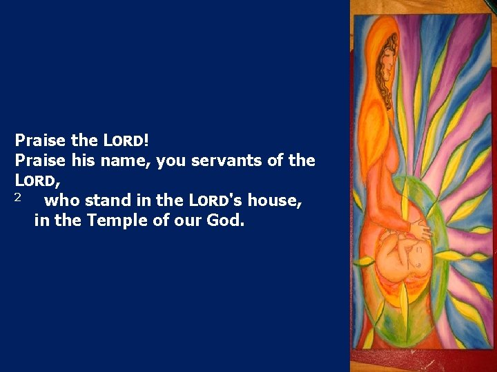Praise the LORD! Praise his name, you servants of the LORD, 2 who stand