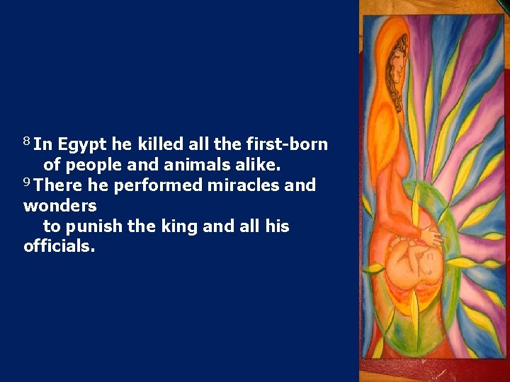 8 In Egypt he killed all the first-born of people and animals alike. 9