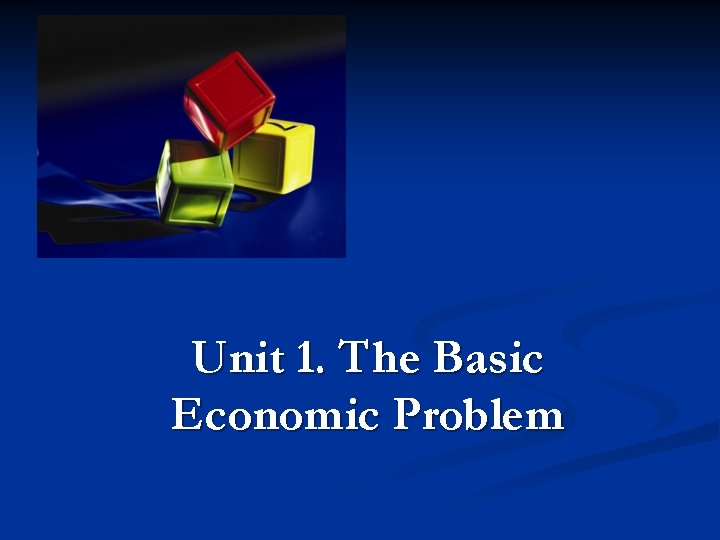 Unit 1. The Basic Economic Problem 