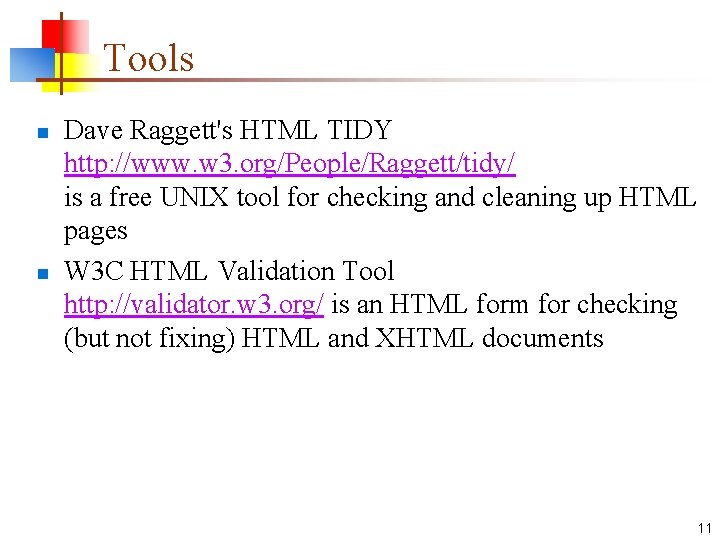 Tools n n Dave Raggett's HTML TIDY http: //www. w 3. org/People/Raggett/tidy/ is a