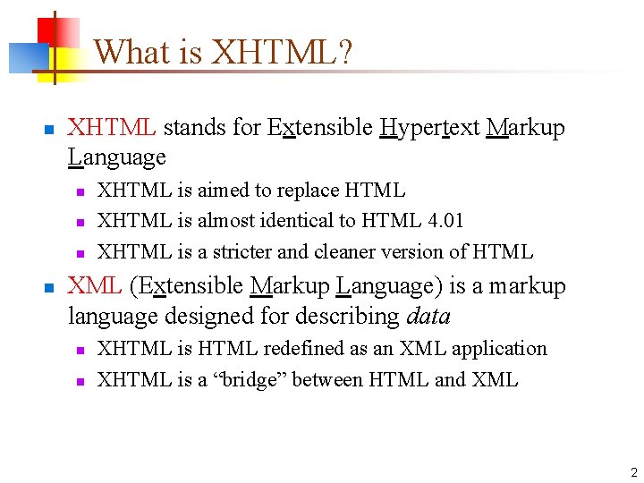 What is XHTML? n XHTML stands for Extensible Hypertext Markup Language n n XHTML