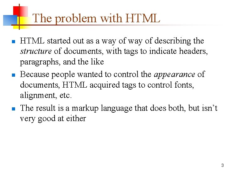 The problem with HTML n n n HTML started out as a way of