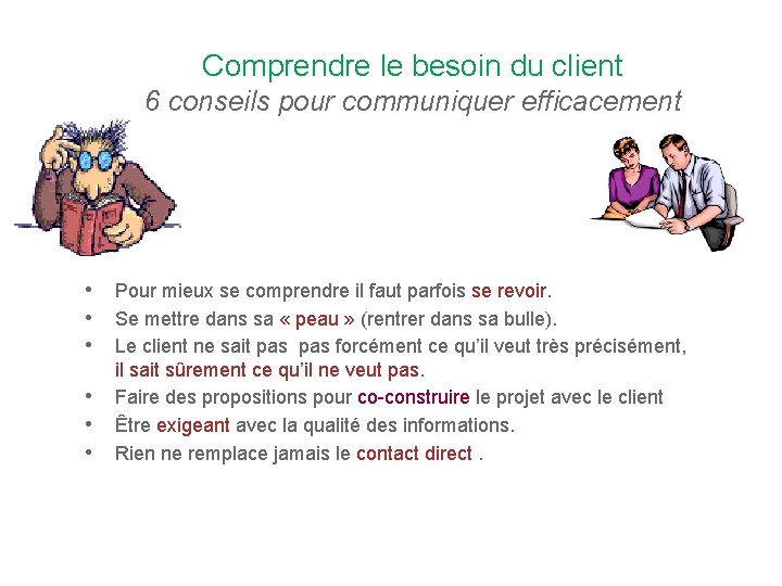 Comprendre le besoin du client 6 conseils pour communiquer efficacement • Pour mieux se