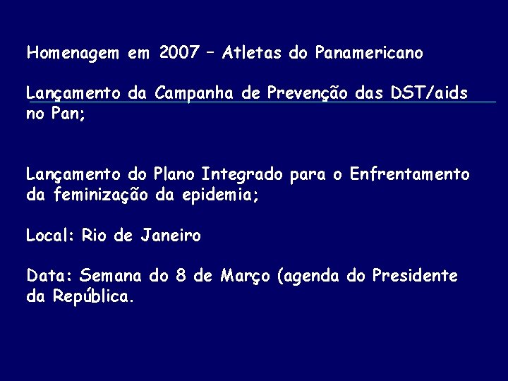 Homenagem em 2007 – Atletas do Panamericano Lançamento da Campanha de Prevenção das DST/aids