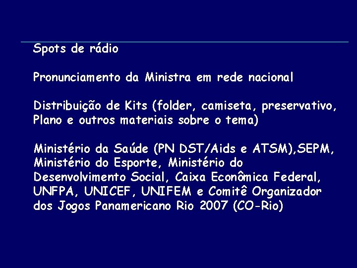 Spots de rádio Pronunciamento da Ministra em rede nacional Distribuição de Kits (folder, camiseta,