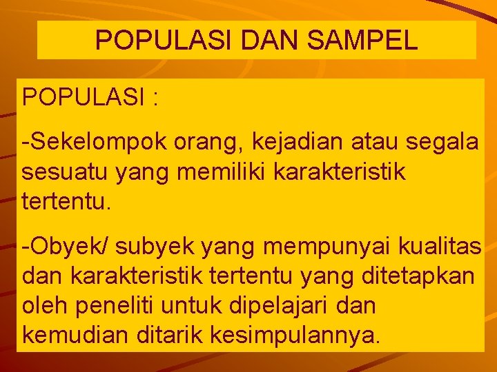 POPULASI DAN SAMPEL POPULASI : -Sekelompok orang, kejadian atau segala sesuatu yang memiliki karakteristik