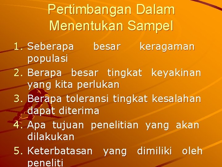 Pertimbangan Dalam Menentukan Sampel 1. Seberapa besar keragaman populasi 2. Berapa besar tingkat keyakinan