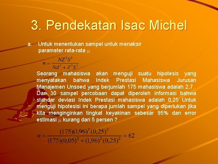 3. Pendekatan Isac Michel a. Untuk menentukan sampel untuk menaksir parameter rata-rata Seorang mahasiswa