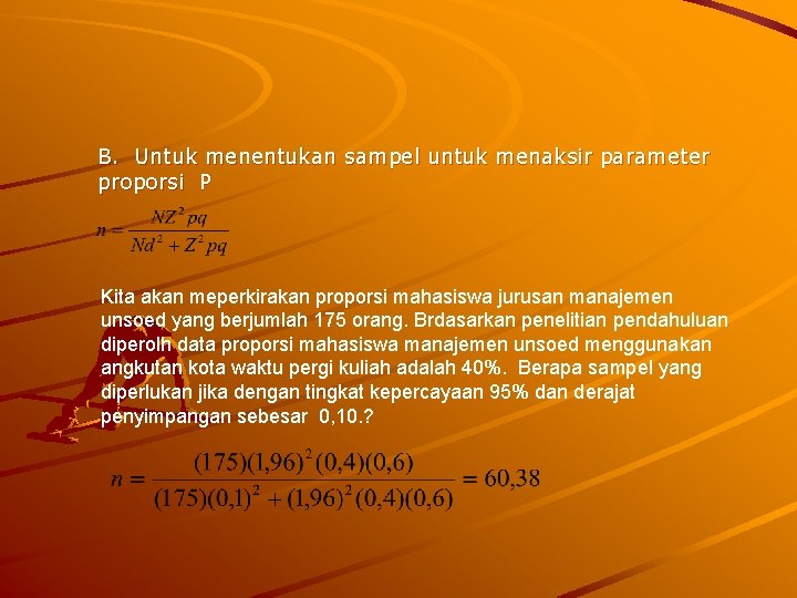 B. Untuk menentukan sampel untuk menaksir parameter proporsi P Kita akan meperkirakan proporsi mahasiswa