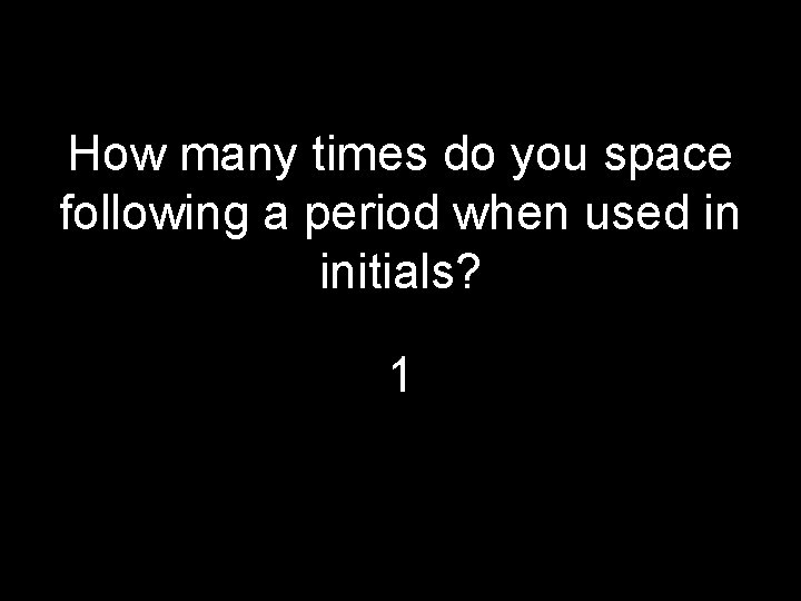 How many times do you space following a period when used in initials? 1