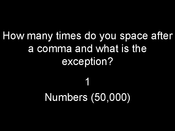 How many times do you space after a comma and what is the exception?