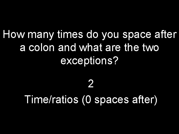 How many times do you space after a colon and what are the two