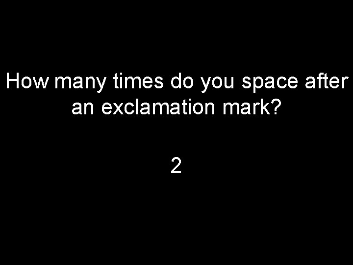 How many times do you space after an exclamation mark? 2 