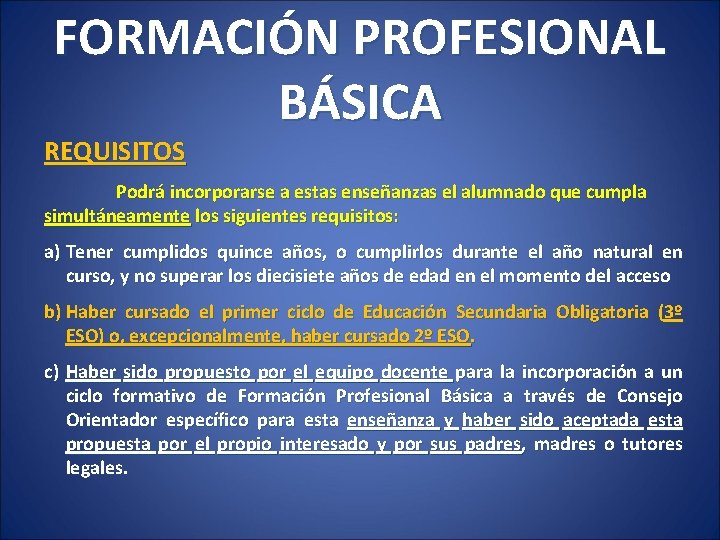 FORMACIÓN PROFESIONAL BÁSICA REQUISITOS Podrá incorporarse a estas enseñanzas el alumnado que cumpla simultáneamente