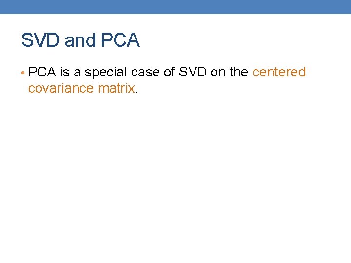 SVD and PCA • PCA is a special case of SVD on the centered