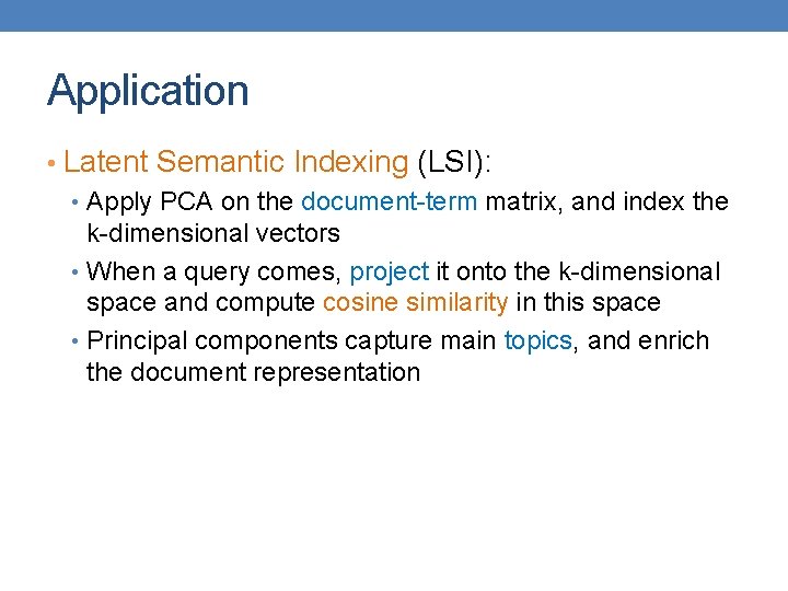 Application • Latent Semantic Indexing (LSI): • Apply PCA on the document-term matrix, and