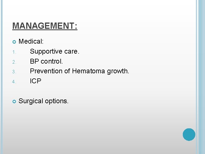 MANAGEMENT: Medical: 1. Supportive care. 2. BP control. 3. Prevention of Hematoma growth. 4.