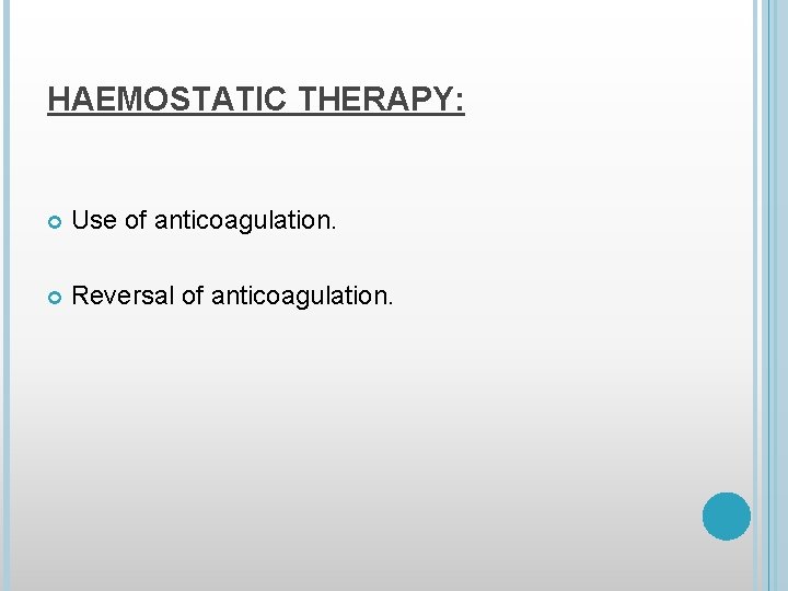 HAEMOSTATIC THERAPY: Use of anticoagulation. Reversal of anticoagulation. 