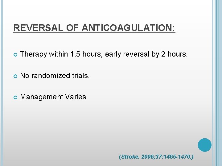 REVERSAL OF ANTICOAGULATION: Therapy within 1. 5 hours, early reversal by 2 hours. No