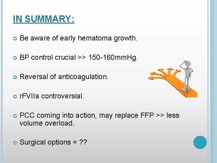 IN SUMMARY: Be aware of early hematoma growth. BP control crucial >> 150 -160