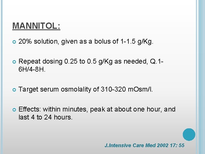 MANNITOL: 20% solution, given as a bolus of 1 -1. 5 g/Kg. Repeat dosing