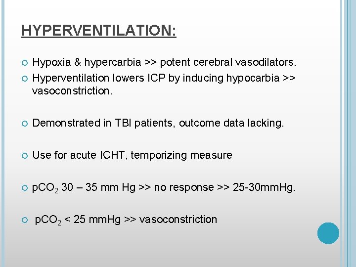 HYPERVENTILATION: Hypoxia & hypercarbia >> potent cerebral vasodilators. Hyperventilation lowers ICP by inducing hypocarbia