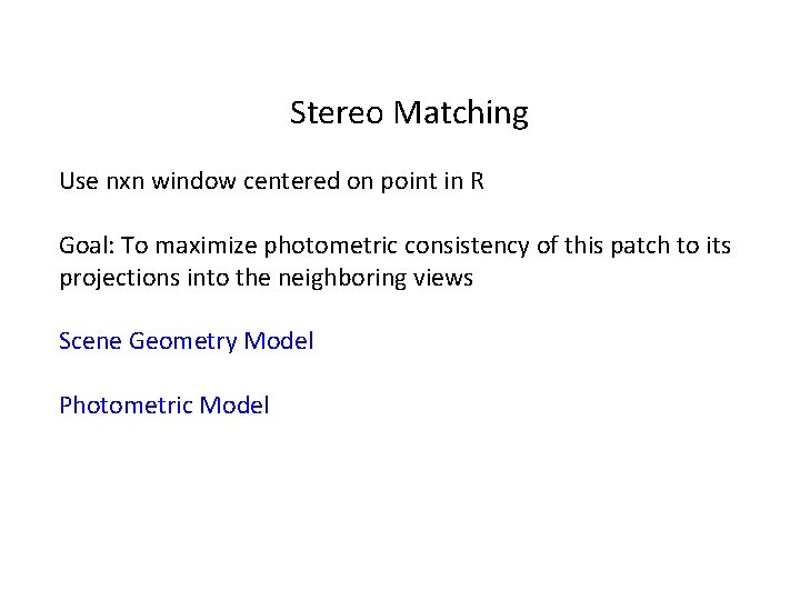 Stereo Matching Use nxn window centered on point in R Goal: To maximize photometric